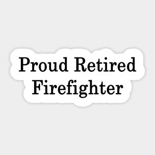 Proud Retired Firefighter Sticker